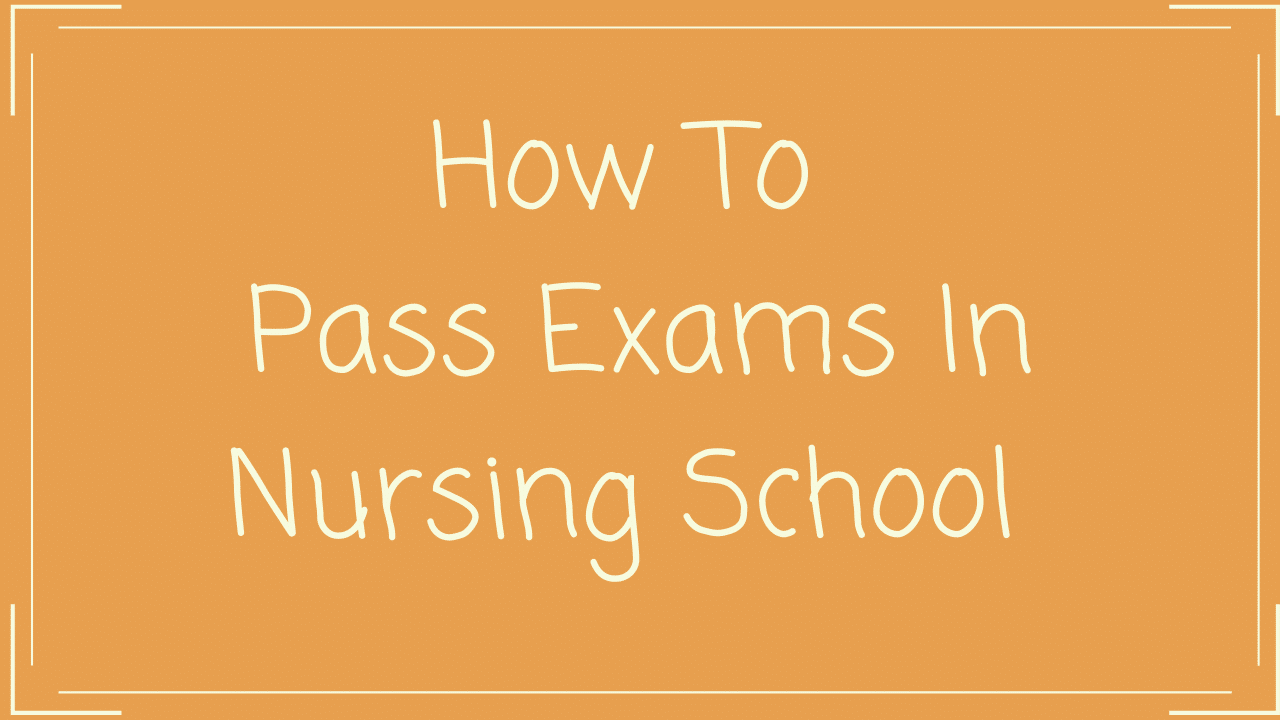 how-to-pass-nursing-exams-in-nursing-school-the-nursiversity